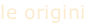 le origini